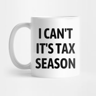 I Can't It's Tax Season - Funny Gift For Tax Auditor - Accountant - Bookkeeper Mug